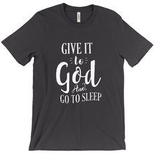 Load image into Gallery viewer, Give it To God And Go To Sleep T-shirt